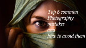 Top 5 Common Photography Mistakes How To Avoid Them Tips