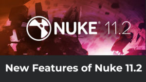 New Features of Nuke 11.2: Upgraded UI and Performance, Deep