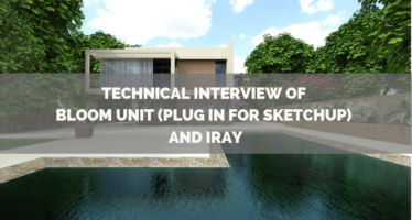 Technical interview of Bloom Unit (plug in for SketchUp) and Iray