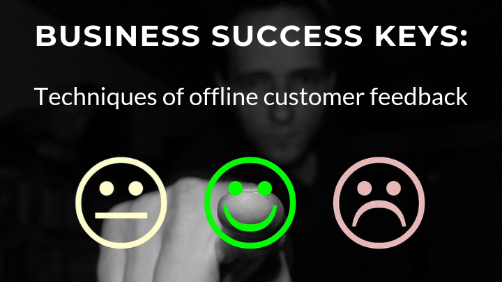 business success keys offline customer feedback techniques
