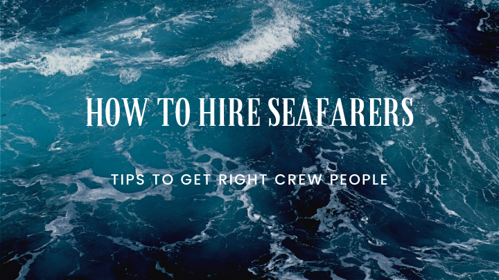 how to hire seafarers tips techniques