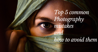 Top 5 common Photography mistakes and how to avoid them