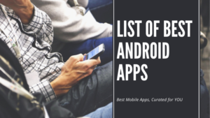 List of best Android Apps, top 9 for your mobiles / smartphones