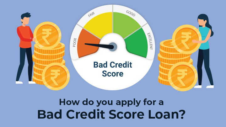 How to apply for a Bad Credit Score loan: Step by step process