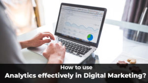 How to use Analytics in Digital Marketing for business success?