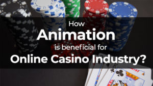 Animation In Online Casino Industry: For Growth Of Gambling