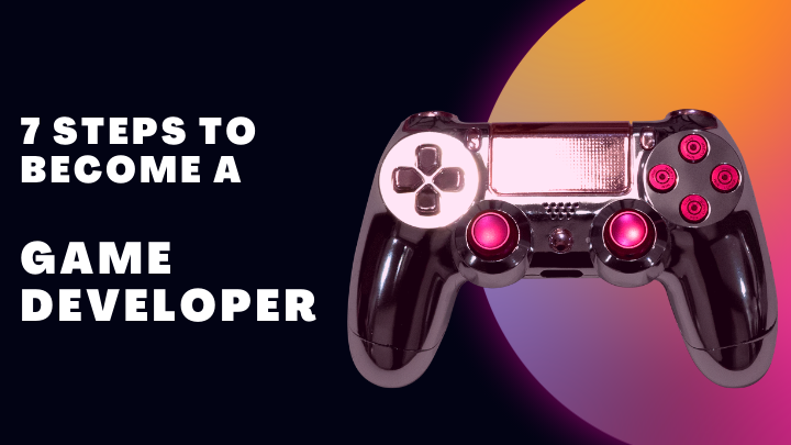 7 steps to become a Game Developer