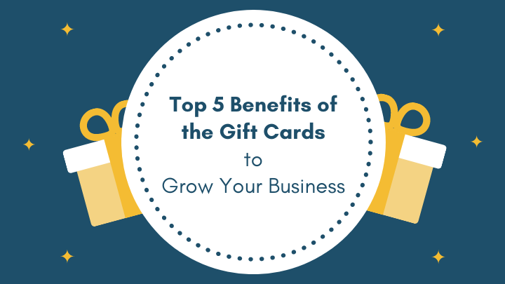 Top 5 Benefits of the Gift Cards to Grow Your Business