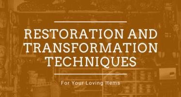 Restoration and transformation techniques for your loving items