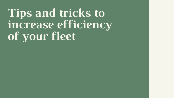 Tips and tricks to increase efficiency of your fleet