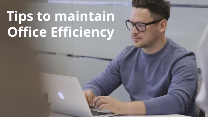 Tips to maintain office efficiency increase productivity