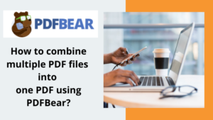 PDFBear - How to combine multiple PDF files into one document?