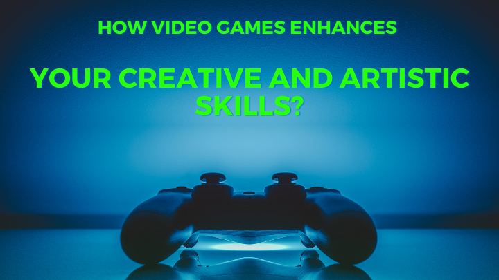 How playing video games enhances your creative and artistic skills