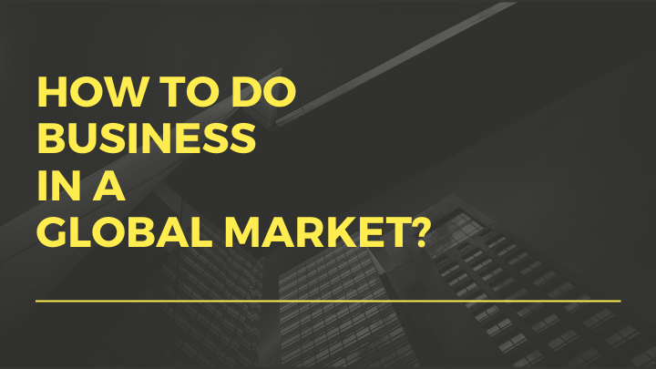 How to do business in a global market