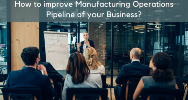 How to improve Manufacturing Operations Pipeline of your business?