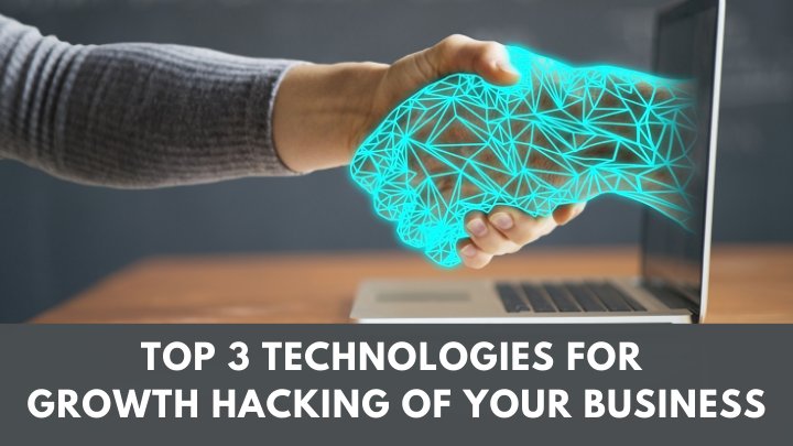 top 3 technologies to use for growth hacking of your business