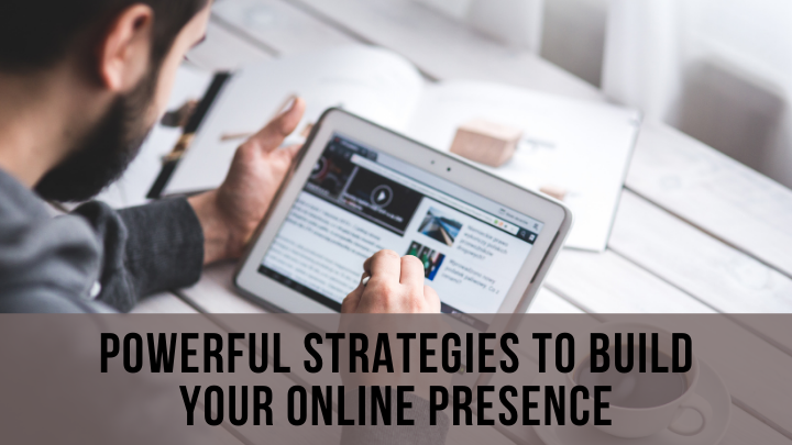 Top 3 powerful strategies to build your online presence.