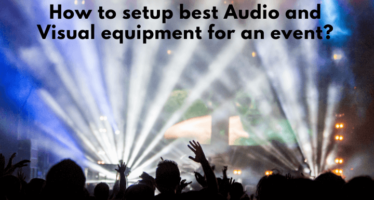 How to setup best audio and visual equipment for an event