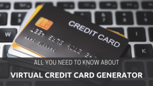 All you need to know about Virtual Credit Card Generator