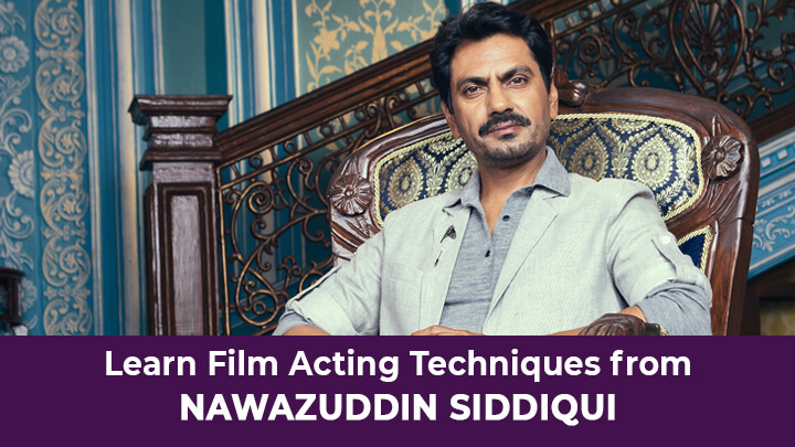Learn Film Acting from Nawazuddin Siddiqui