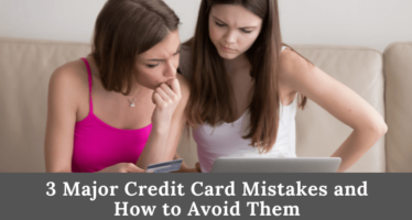 3 Major Credit Card Mistakes and How to Avoid Them
