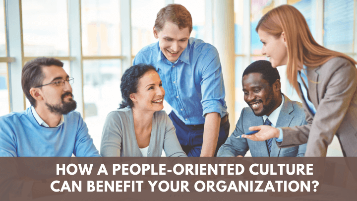 How a people-oriented culture can benefit your organization