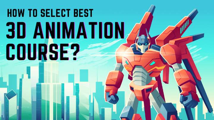 how to select best 3d animation course guide