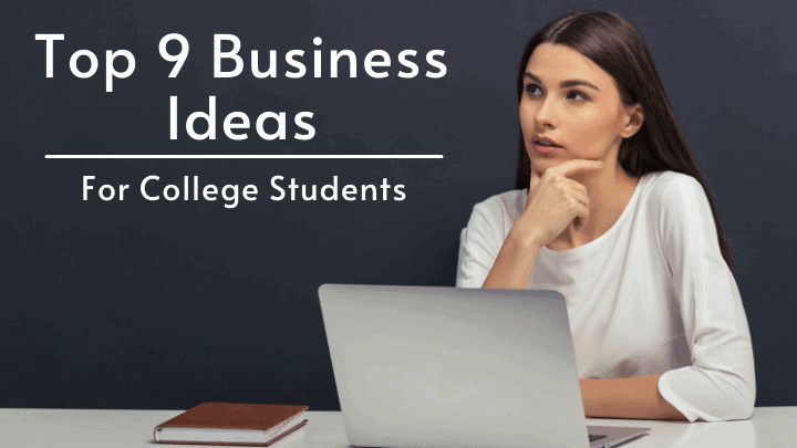 Top 9 Business ideas for college students