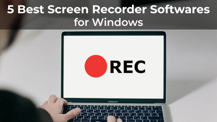 top 5 Best Screen Recorder Softwares for Windows