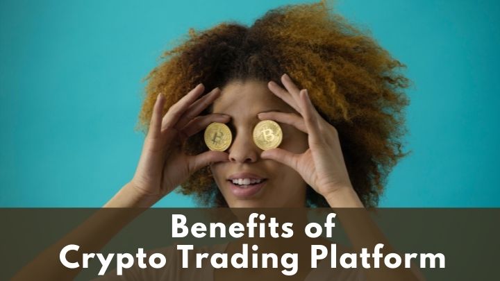 Top 5 advantages of using a Crypto Trading platform