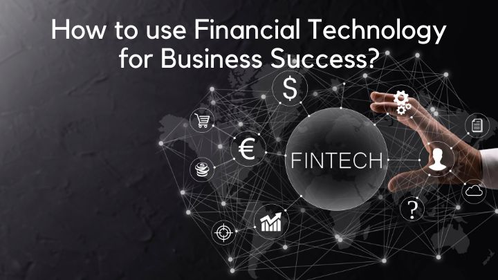 How to Financial Technology for Business Success