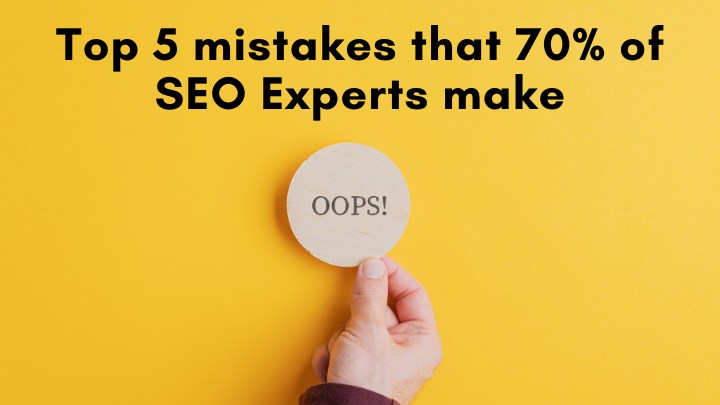 top 5 mistakes that majority of SEO experts make