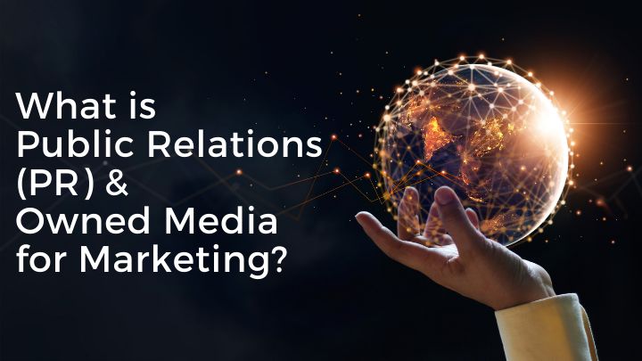 What is Public Relations (PR) & Owned Media for marketing