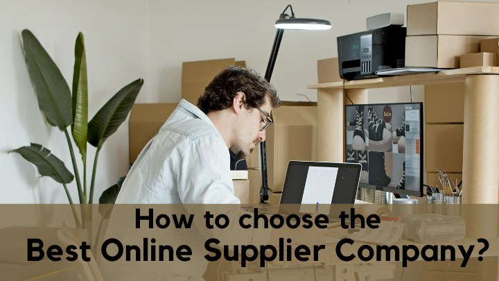 How to choose the best online supplier company 4 tips