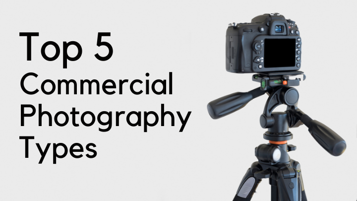 top 5 Commercial Photography types