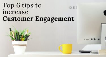 Top 6 tips to increase customer engagement