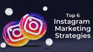 Instagram Marketing Strategies: Best guide and top 7 tips