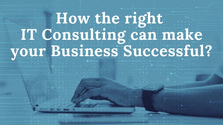 How the right IT Consulting can make your business successful