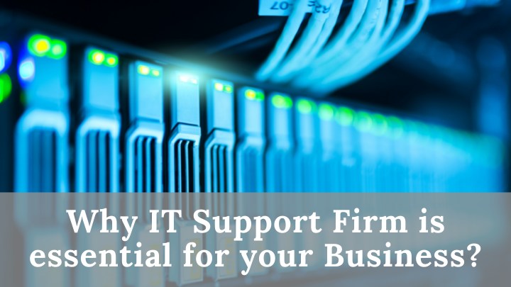 Why IT Support Firm is essential for your Business