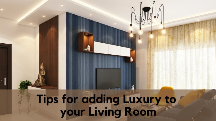 Tips for Adding Luxury to Your Living Room