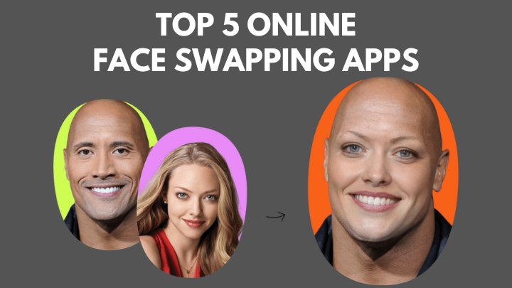 Top 5 online Face Swapping Apps free and paid