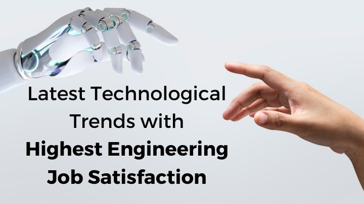 Latest Technological trends with Highest Engineering Job Satisfaction