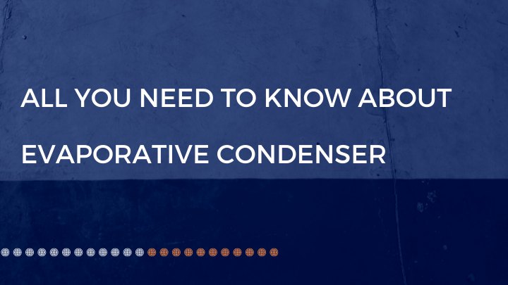 All you need to know about evaporative condenser - faq guide