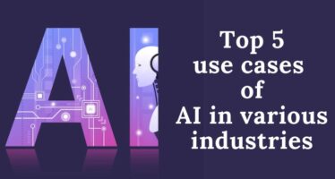 Top 5 use cases of AI in various industries