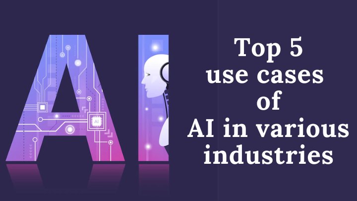 Top 5 use cases of AI in various industries