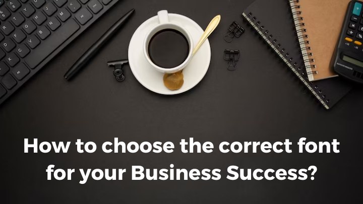 How to choose the correct font for your Business Success