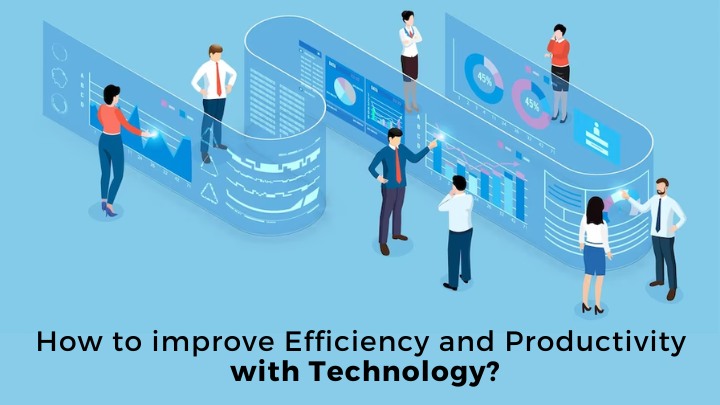 How to improve efficiency and productivity with Technology?