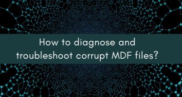 How to diagnose and troubleshoot corrupt MDF files