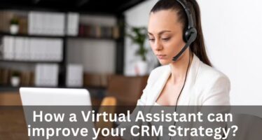 How to improve your CRM strategy using a Virtual Assistant