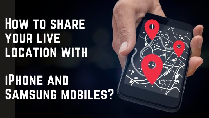 how to share location with iPhone and Samsung mobiles
